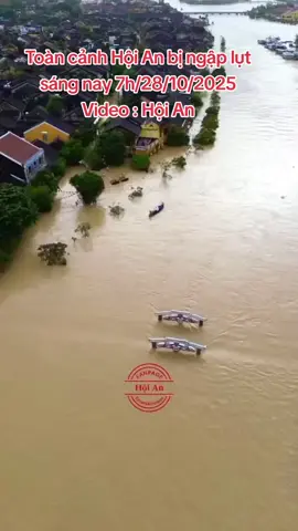 Toàn cảnh Hội An bị ngập lụt sáng nay 7h/28/10/2025 Vid : Hội An