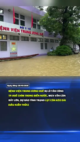 Bệnh viện lớn nhất miền trung bị lũ tấn công. Tp.Huế chìm trong biển nước. #xuhuong #tintuc #benhvienhue_lutancong #hue_ngaylucnay #mientrunglulut 
