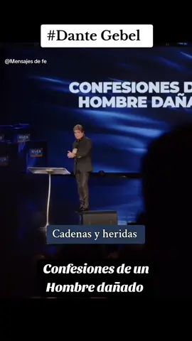 Cadenas y heridas  Dante Gebel... Confesiones de un Hombre dañado  🙏🏻💙