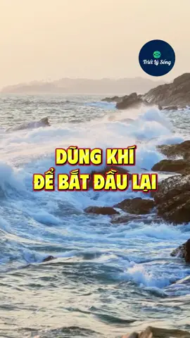 Dũng khí để bắt đầu lại #trietlysong 