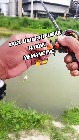 Lagu untuk hiburan rakan rakan memancing.