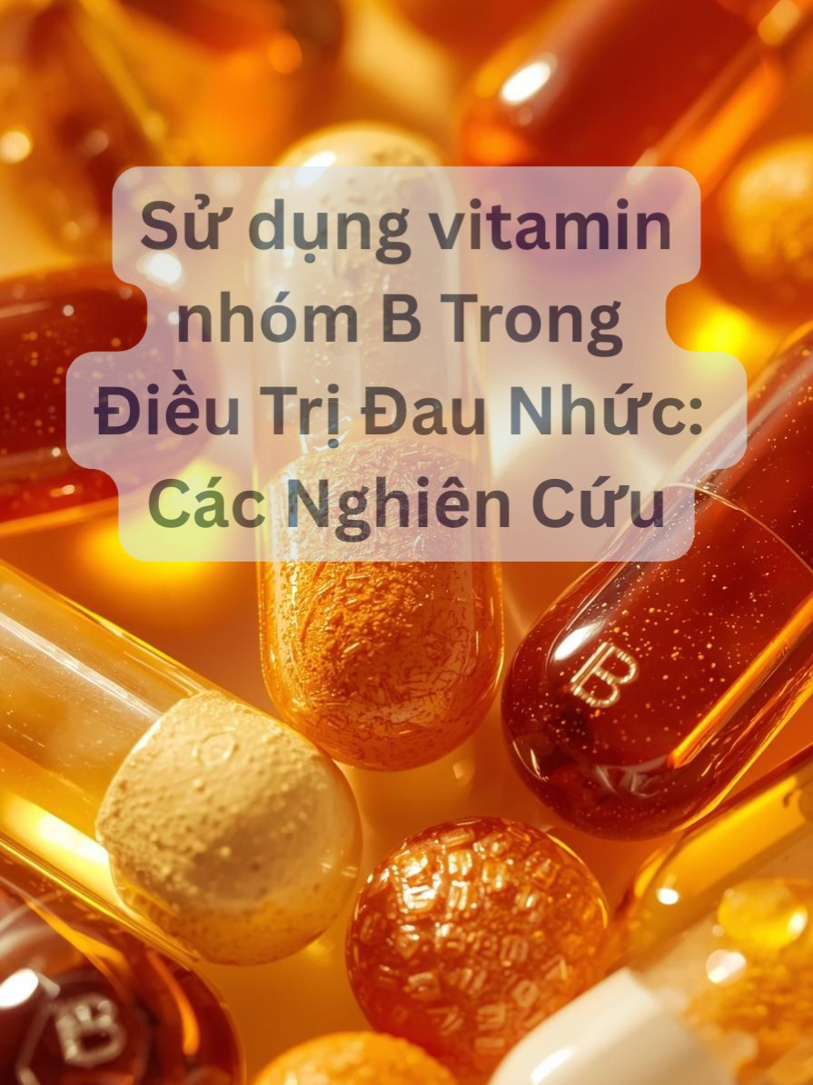 Sử dụng vitamin nhóm B Trong Điều Trị Đau Nhức: Các nghiên cứu #VitaminB #ĐauThầnKinh #TêBì #Vitamin3B #TổngQuanYVăn #Sứckhỏe