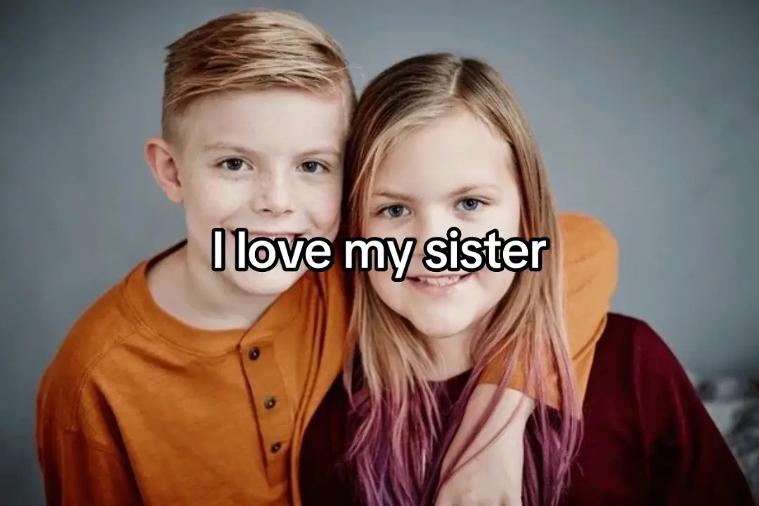 I love my sister I love my sister I would do anything for her  The Texas brothers 