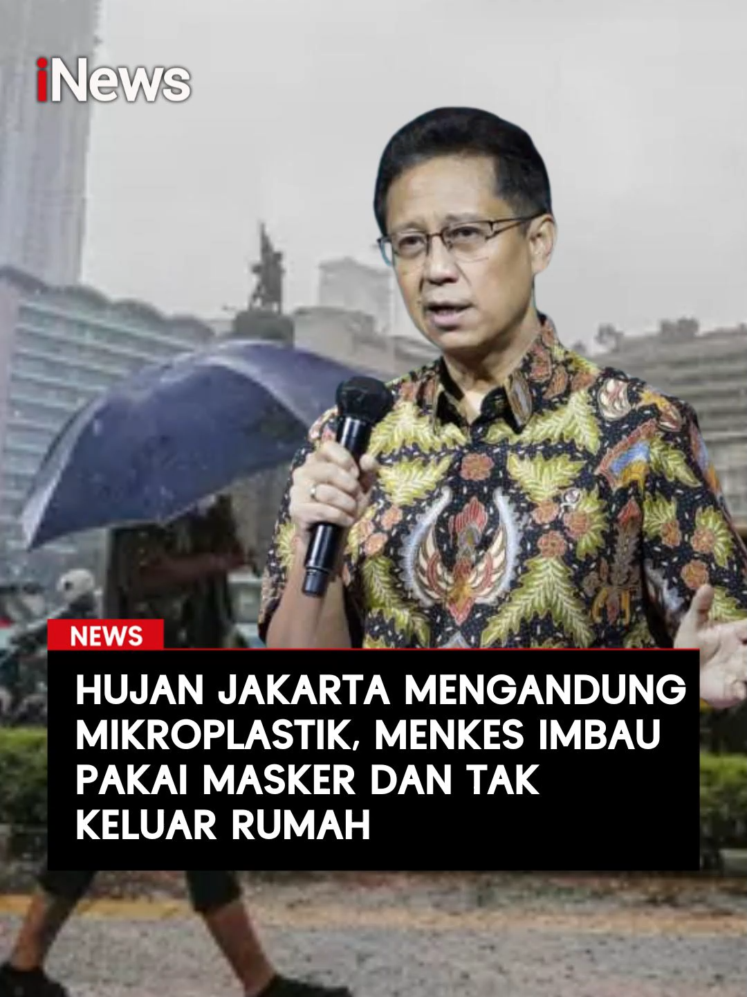 Menteri Kesehatan (Menkes) Budi Gunadi Sadikin mengimbau masyarakat menggunakan masker saat beraktivitas di luar ruangan. Ini menanggapi temuan Badan Riset Inovasi Nasional (BRIN) soal hujan mengandung mikroplastik di wilayah Jakarta.  