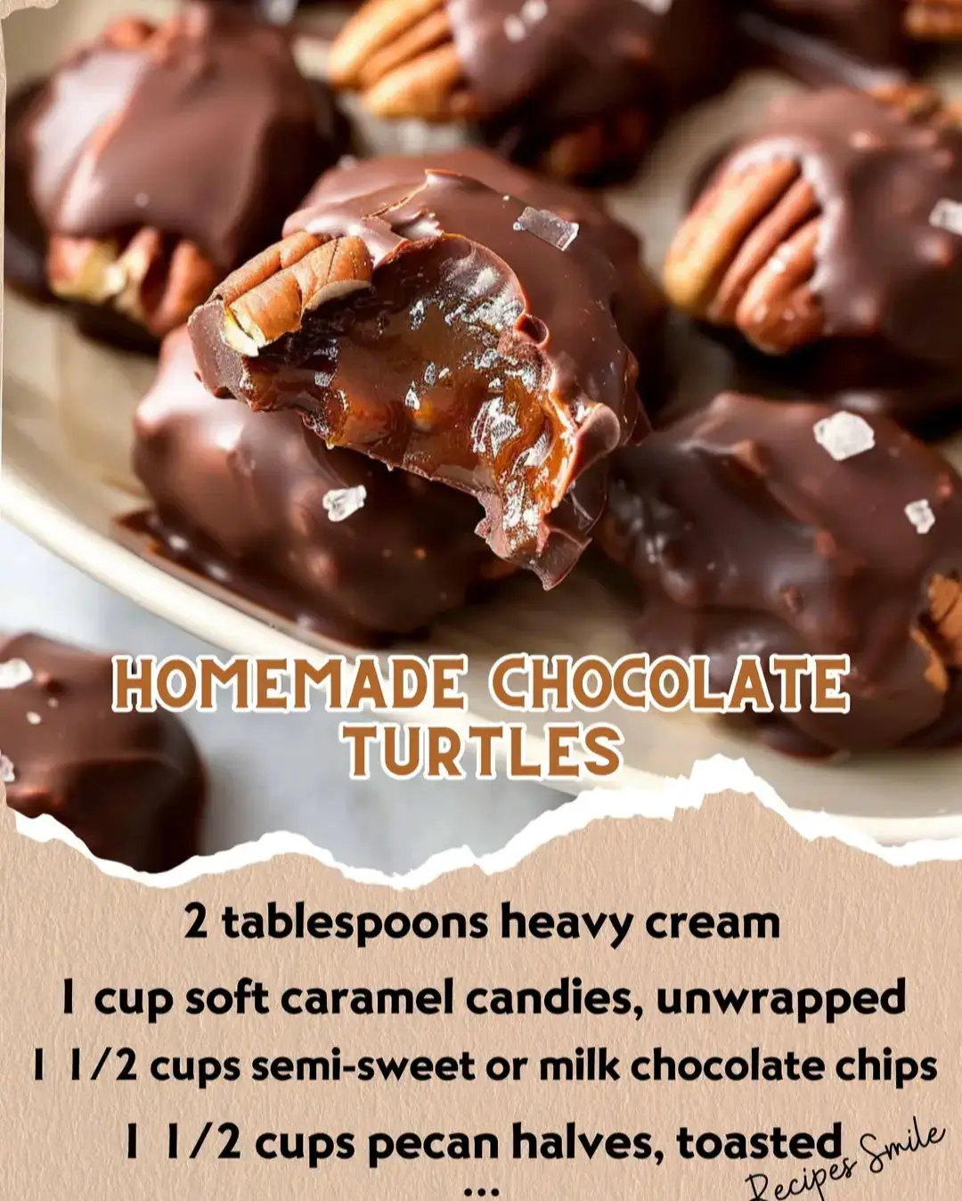 @recipessmile Homemade Chocolate Turtles Classic homemade chocolate turtles with rich caramel and toasted pecans, coated in smooth chocolate for a sweet and nutty treat perfect for gifting or enjoying as a holiday indulgence. Ingredients: 1 1/2 cups pecan halves, toasted 1 cup soft caramel candies, unwrapped 2 tablespoons heavy cream 1 1/2 cups semi-sweet or milk chocolate chips Sea salt (optional, for garnish) Directions: Line a baking sheet with parchment paper. Arrange small clusters of 3-4 pecan halves in groups on the sheet, leaving space between each cluster. In a microwave-safe bowl, combine caramel candies and heavy cream. Microwave in 20-second intervals, stirring each time, until melted and smooth. Spoon a small amount of melted caramel onto each pecan cluster, covering the nuts but leaving edges exposed. Chill the clusters in the refrigerator for 10-15 minutes to set the caramel. Melt the chocolate chips in a microwave-safe bowl in 20-second intervals, stirring each time, until fully melted and smooth. Spoon the melted chocolate over each caramel-covered cluster, spreading it to cover the caramel. Sprinkle with sea salt, if desired. Allow the chocolate turtles to set at room temperature or refrigerate for faster setting. Once set, enjoy or package for gifting. Prep Time: 15 minutes | Set Time: 30 minutes | Total Time: 45 minutes Kcal: 120 kcal per piece | Servings: 18 pieces