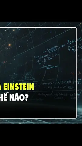 THUYẾT TƯƠNG ĐỐI RỘNG CỦA EINSTEIN ĐÃ 
