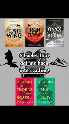 5 books that got me back into reading! What book got you into reading/ back into reading?  I was tagged by @Steamy Chapters | Booktok 📚🔥  All Fourth wing & Acotar art was found on Pinterest! Credit goes to -Booknuts -Sampaiarts -Artby_cassmira -Rokii -Melmattersjourney **I couldn't find all creators to Credit, and I believe some is AI** #BookTok #fourthwing #acotar #acomaf #books 