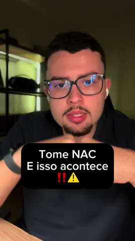 Use o NAC e isso vai acontecer com você…