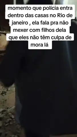 momento que polícia entra dentro das casas no Rio de janeiro , ela fala pra não mexer com filhos dela  que eles não têm culpa de mora lá #sejacriadorcontratado #sejacriadortiktok 