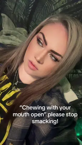 #chewing #smacking #no #please #chewwithyourmouthclosed 