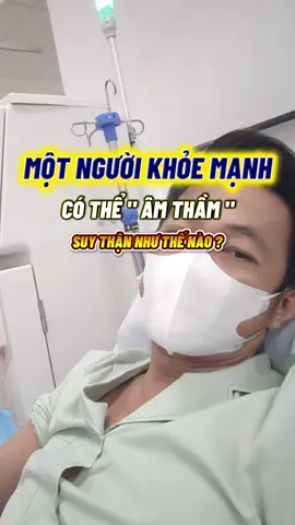 Một người khoẻ mạnh có thể âm thầm suy thận như thế nào ? #suckhoe #suckhoechomoinguoi #suythan