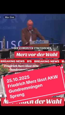 Merz vor der Wahl & IS BREAKING NEWS EWS BREAKING NEWS Friedrich Merz lässt AKW Gundremmingen Sprengen 25.10.2025 Merz nach der Wahl #merz #AKW #afd #alternativefürdeutschland #fürdich 