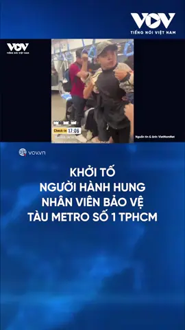 Khởi tố người hành hung nhân viên bảo vệ tàu Metro số 1 TP.HCM #baodientuvov #tiktoknews #tinnong #news #tintuc24h