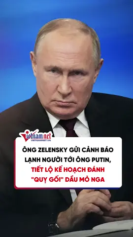 Ông Zelensky gửi cảnh báo lạnh người tới ông Putin, tiết lộ kế hoạch đánh quỵ gối ngành dầu mỏ Nga #vietnamnet #news