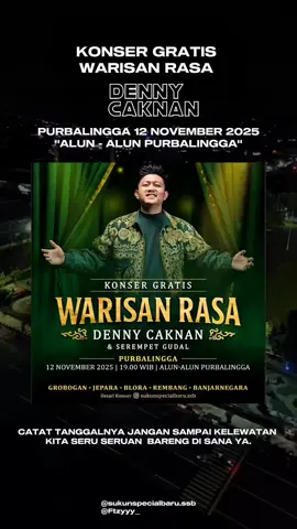 BUAT WARGA PURBALINGGA DAN SEKITARNYA JANGAN LUPA YA KONSER GRATIS WARISAN RASA @DENNY CAKNAN BERSAMA @sukunspecialbaru AKAN HADIR DI ALUN ALUN PURBALINGGA PADA TANGGAL 12 NOVEMBER 2025😍 SAMPAI KETEMU MIMIN DISANA YAA KITA AMBYAR BARENG DISANA! #dennycaknan #dcproduction #dcmusic #konserdennycaknan #dennycaknanpurbalingga 