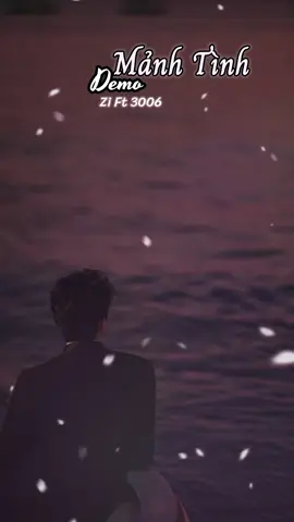 DEMO MẢNH TÌNH VỤN VỠ - ZI FT 3006@zi @3006 #xuhuong #vairal #rapsadlove #rapbuon #TBROFFICIAL 