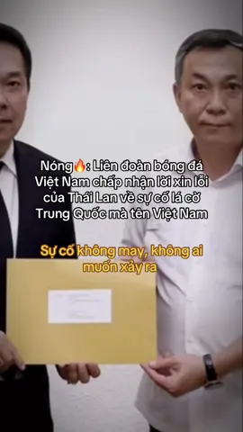 #CapCut Nóng🔥: Liên đoàn bóng đá Việt Nam chấp nhận lời xin lỗi của Thái Lan về sự cố lá cờ Trung Quốc mà tên Việt Nam#tinchinh24h #xuhuongtiktok 