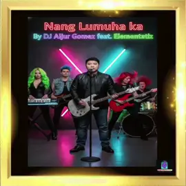 Nang Lumuha ka by DJ Aljur Gomez feat. Elementalz  May Original song #165 DJAG Music JGB Production 🙂🎧🎼🎬🎥🌟🌎 ✅Ang awiting 