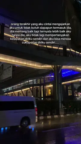 orang terakhir yang aku cintai mengajarkan aku untuk tidak butuh siapapun termasuk dia, dia memang baik tapi ternyata lebih baik aku tanpa dia, aku tidak lagi mempertanyakan kelayakan diriku sendiri dan aku bisa merasa cukup atas diriku sendiri….. #reminder #fyp 