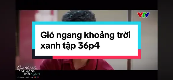 Gió ngang khoảng trời xanh tập 36p4#xuhuong #fyp #phimvtv #giongangkhoangtroixanh 