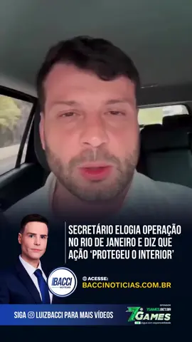 SECRETÁRIO ELOGIA OPERAÇÃO NO RIO DE JANEIRO E DIZ QUE AÇÃO: PROTEGEU O INTERIOR