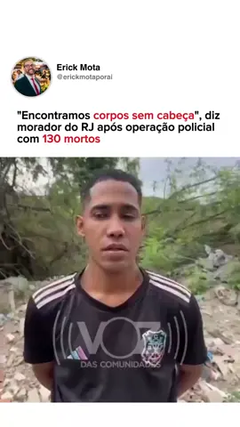 A Operação no Rio de Janeiro deixou 130 pessoas m0rt4s, se tornando a mais letal da história. Relatos de moradores é de que teve até cab3ç4s arrancad4s, o que, por óbvio, descaracteriza confronto. Para o governador Cláudio Castro (PL), a operação 