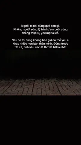 Người ta nói đúng quá còn gì. Những người sống lý trí như em cuối cùng chẳng thực sự yêu một ai cả. Nếu có thì cũng không bao giờ có thể yêu ai khác nhiều hơn bản thân mình. Đứng trước tất cả, tình yêu luôn là thứ dễ từ bỏ nhất#thichamnhac #xuhuongtiktok #tamtrang #following #nhachaymoingay🎧 