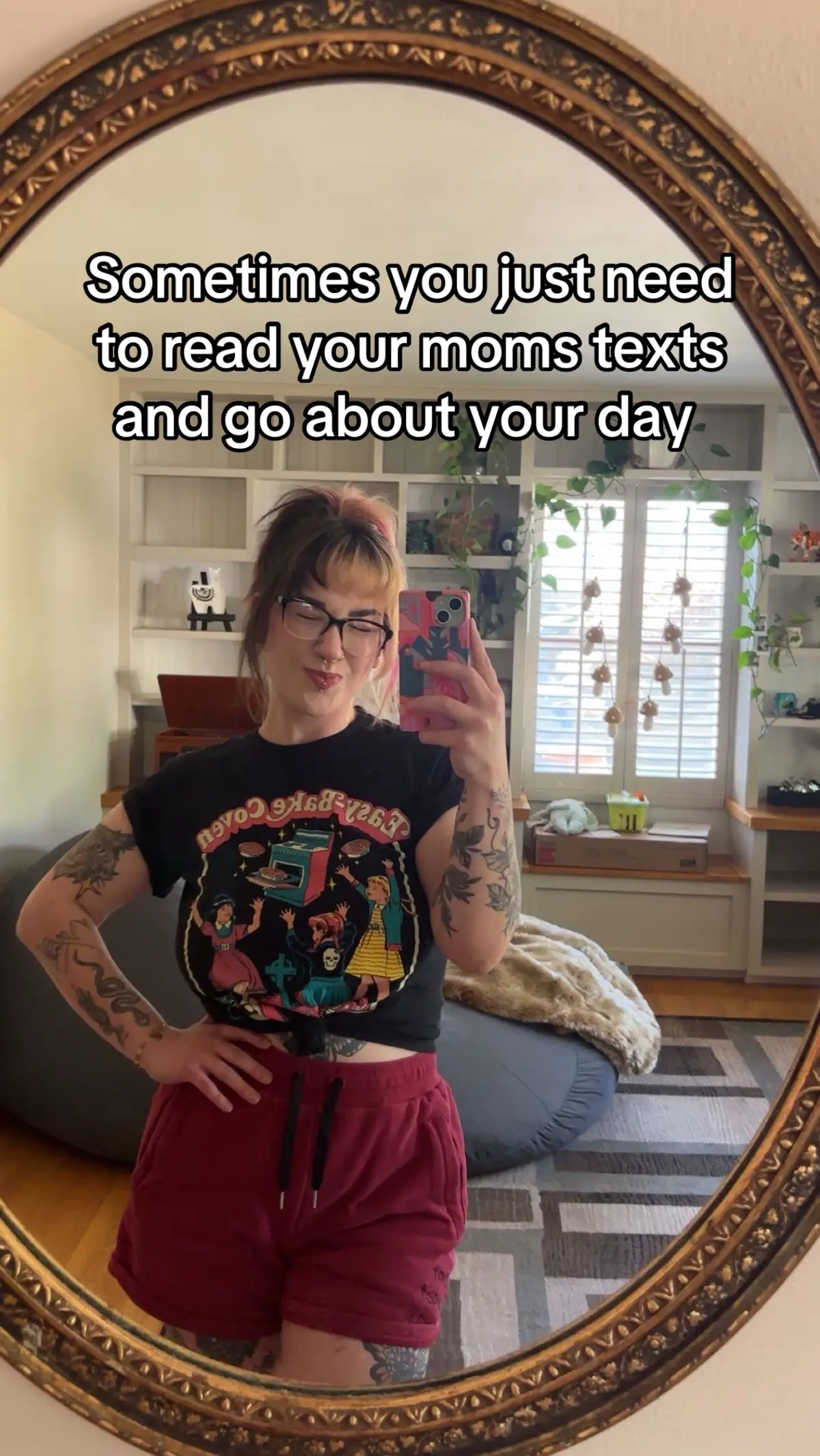 This is from 8 years ago when I moved into my first apartment by myself, and it’s still one of the funniest things she’s ever said 