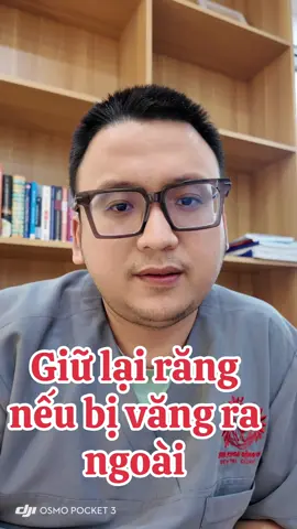 Giữ lại răng rơi ra ngoài #răng_rơi_ra_ngoài #văng_răng_ra_ngoai 