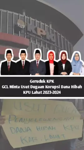 Geruduk KPK GCL Minta Usut Dugaan Korupsi Dana Hibah KPU Lahat 2023-2024