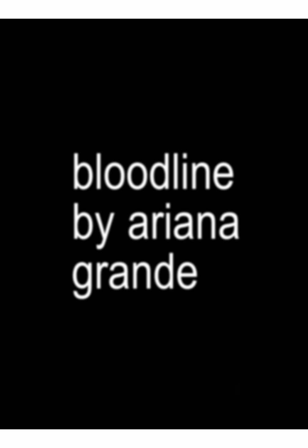 bloodline - ariana grande #lyrics #song #bloodline #arianagrande #fyp 