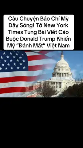 Câu Chuyện Báo Chí Mỹ Dậy Sóng! Tờ New York Times Tung Bài Viết Cáo Buộc Donald Trump Khiến Mỹ “Đánh Mất” Việt Nam. #baochimydaysong #xuhuong #fordow 
