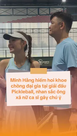 Minh Hằng hiếm hoi khoe chồng đại gia tại giải đấu Pickleball, nhan sắc ông xã nữ ca sĩ gây chú ý #minhhang #PickleballCoupleCup2025 #doisongshowbiz #xomdrama #showbizchaua 