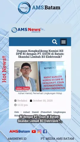 Dugaan Kongkalikong Komisi XII DPR RI dengan PT. ESUN di Batam: Skandal Limbah B3 Elektronik?. Halo warga Batam. @DPR RI  @gerindra  @PRABOWO SUBIANTO_RI.1 🇮🇩 @PRABOWO SUBIANTO   @Kementerian Sekretariat Negara  @Kepala Kepolisian RI  @Sekretariat Kabinet RI  @Purbaya Yudhi Sadewa  @DIVISI HUMAS POLRI OFFICIAL  @Kementerian Hukum RI  Baca Selengkapnya ⬇️ https://amsnews.id/dugaan-kongkalikong-komisi-xii-dpr-ri-dengan-pt-esun-di-batam-skandal-limbah-b3-elektronik/ #DPRRI #limbahb3 #esun #amsbatam #amsnews 