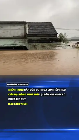 Miền Trung đối mặt đợt mưa lớn tiếp theo từ 30/10-4/11. Nguy cơ đối mặt cơn Đại Hồng Thuỷ mới. #xuhuong #tintuc #mientrunglulut #mientrung_ngaylucnay