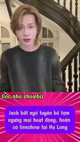 Jack bất ngờ tuyên bố tạm ngưng mọi hoạt động, hoãn cả liveshow tại Hạ Long. #showbiz #xuhuong #trending #hottrend #cliptrieuview 