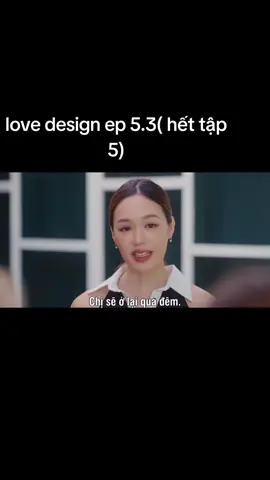 #lovedesigntheseriesep5 (thiết kế tình yêu tập 5)#kaojane #lovedesigntheseriesep5 #lovedesigntheseriesep5 #kaojane 