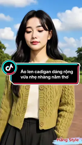 Áo len cadigan dáng rộng vừa nhẹ nhàng nằm thơ#aolen #aolennu #xuhuong #macdep #hằng style)