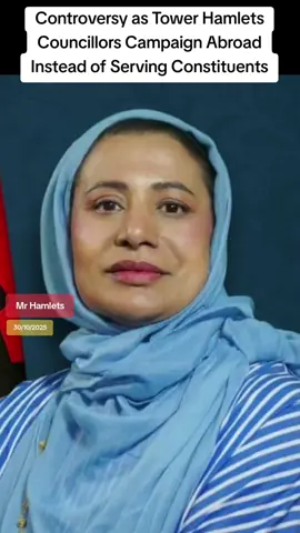 Controversy as Tower Hamlets Councillors Campaign Abroad Instead of Serving Constituents #mrhamlets 