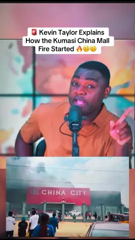 How the Kumasi China Mall fire broke out, Kevin Taylor breaks it down 🔥. #tiktokghana🇬🇭 #chinamall #kumasi #kevintaylor #ghanaaudience #breakingnews 