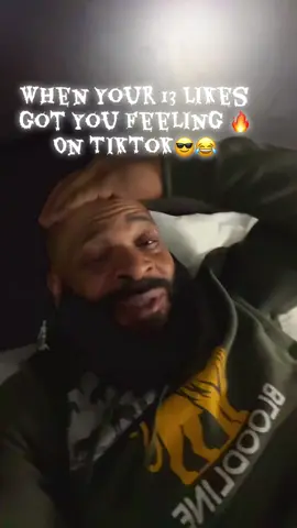 When Your 13 Likes Got You Feeling 🔥 On #Tiktok 😎😂 #fyp #foryoupage #sharemyshit #almostfamous 