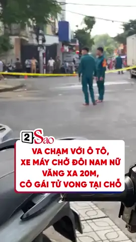 Va chạm với ô tô, xe máy chở đôi nam nữ văng xa 20m, cô gái tử vong tại chỗ #2sao #phapluat #tainangiaothong