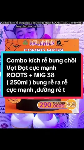 Combo kích rễ bung chồi Vọt Đọt cực mạnh ROOTS + MIG 38 ( 250ml ) bung rễ ra rễ cực mạnh ,dưỡng rễ tốt giúp cây trồng hấp thu dinh dưỡng #chamsoccaytrong #phanboncaytrong #thuocbvtv #kichrebungchoi #duongrecaytrong 