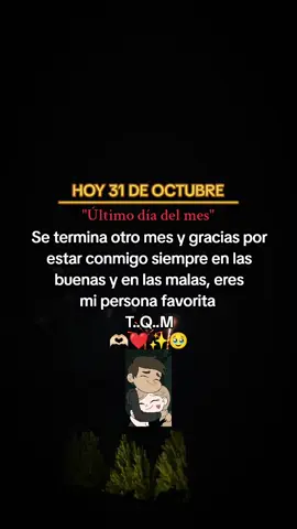 FELIZ 31 DE OCTUBRE.. 🫶🏻❤️‍🩹✨💌🥹 #frasesparadedicar❣️  #frasesdefindemes👩‍❤️‍👨💗 #frasesparacompartir #etiqueta  #paratiiiiiiiiiii 
