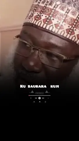 Ku saurara kuji #foryoupage#trendingsound#goviral#fyp#viralvideo@Sheikh Ahmad tijjani guruntum. @SHEIKH AHMAD GURUNTUM @Sheik_Ahmad_tijjani_grtm 