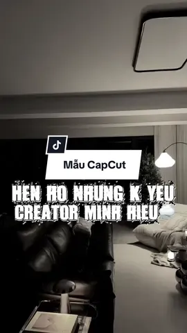 hẹn hò nhưng không yêu | #xuhuong #minhhieu_20604 #capcut #capcutpioneer #pioneertemplate 