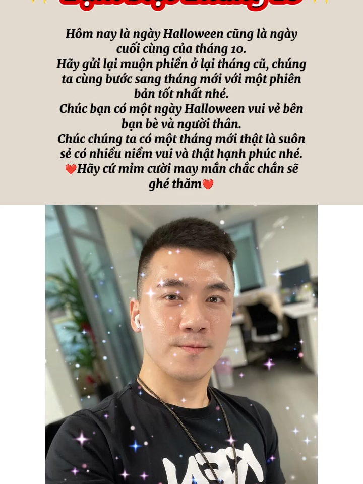 Nhân dịp Halloween, xin gửi lời chúc sức khỏe, bình an và hạnh phúc đến toàn thể mọi người cùng gia đình. Mong rằng những điều tốt đẹp luôn đồng hành cùng toàn thể mọi người trong mọi hành trình.
