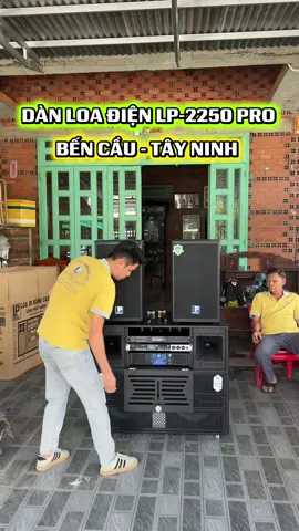 BÀN GIAO DÀN LOA LP-2250 PRO VỀ BẾN CẦU - TÂY NINH CHO CHỊ KHÁCH DẤU TÊN #xuhuong #loakéo #longphatentertainman #amthanhchuyennghiep#LP2250PRO 