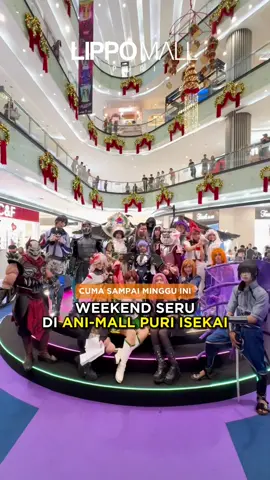 Ramai! Keseruan Festival Anime - Ani Mall Puri Isekai di Lippo Mall Puri! 💥 Minggu terakhir kesempatam kamu buat foto-foto dan belanja ! 💫 #anime #cosplay #event #LippoMallPuri #itshappeninghere 