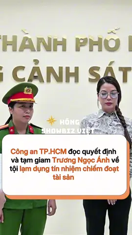 Công an TP.HCM đọc quyết định   và tạm giam Trương Ngọc Ánh về tội lạm dụng tín nhiệm chiếm đoạt tài sản #hongshowbizviet #sgsmedia #truongngocanh 